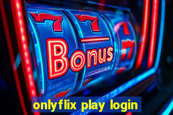 onlyflix play login